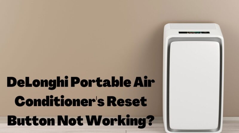 DeLonghi Portable Air Conditioner Reset Button Not Working