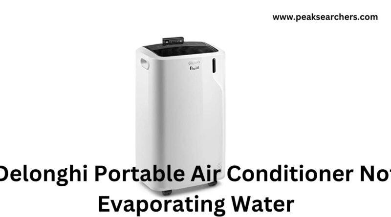 Delonghi Portable Air Conditioner Not Evaporating Water