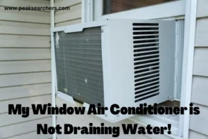 My Window Air Conditioner is Not Draining Water!