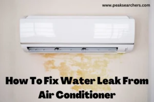How To Fix Water Leak From Air Conditioner Diy Guide Peak Searchers