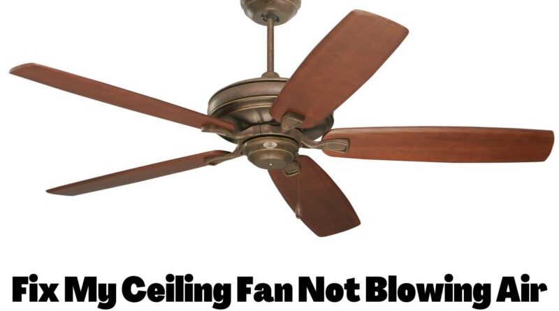Fix My Ceiling Fan Not Blowing Air