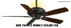 How to Fix a Wobbly Ceiling Fan