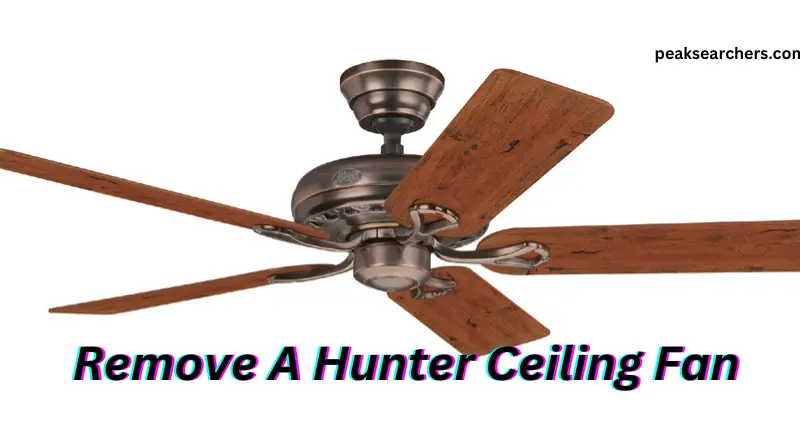Remove A Hunter Ceiling Fan