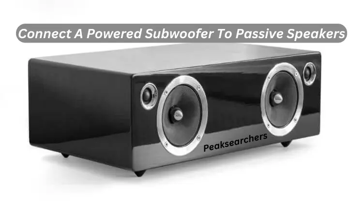 Connect A Powered Subwoofer To Passive Speakers