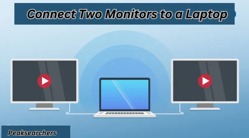 Connect Two Monitors to a Laptop