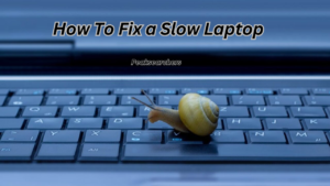How to Fix a Slow Laptop