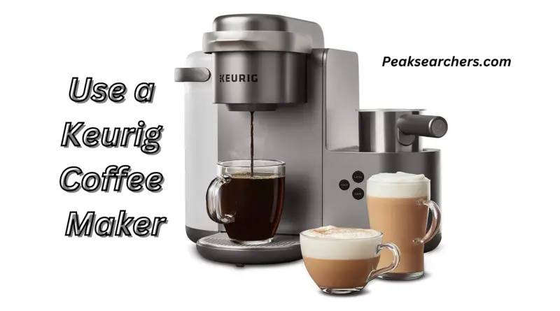 Use a Keurig Coffee Maker