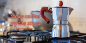 Make coffee on the stove